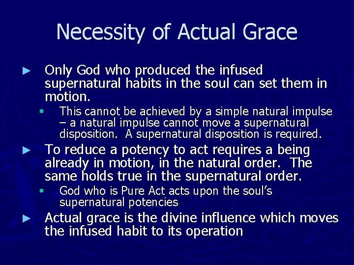 Necessity of Actual Grace ► Only God who produced the infused supernatural habits in