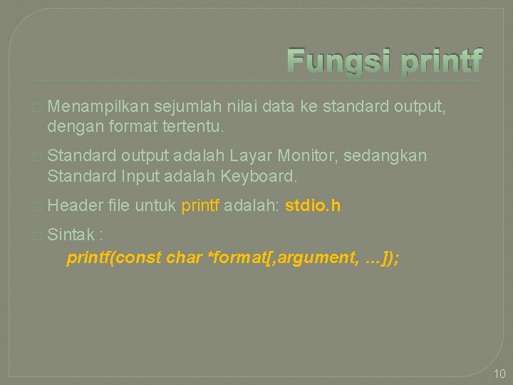 Fungsi printf � Menampilkan sejumlah nilai data ke standard output, dengan format tertentu. �