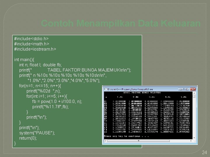 Contoh Menampilkan Data Keluaran #include<stdio. h> #include<math. h> #include<iostream. h> int main(){ int n;