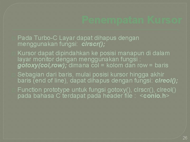 Penempatan Kursor Pada Turbo-C Layar dapat dihapus dengan menggunakan fungsi: clrscr(); � Kursor dapat