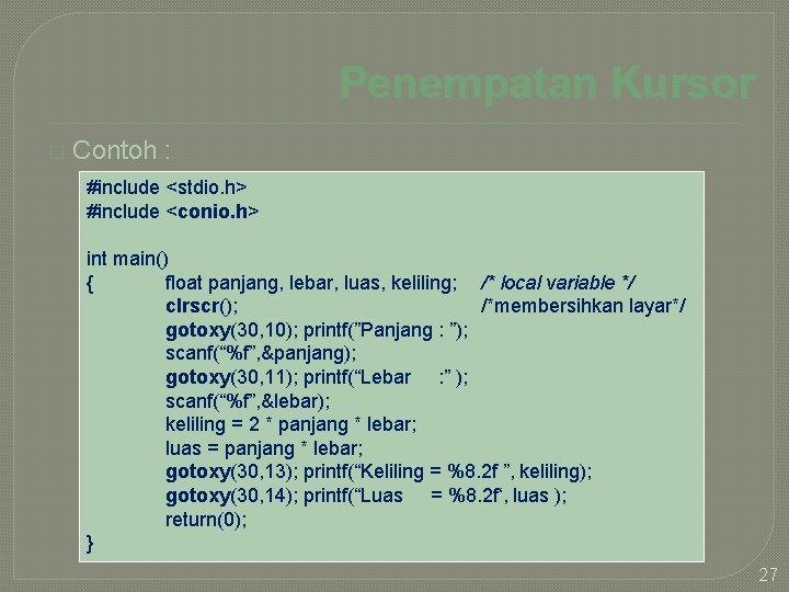 Penempatan Kursor � Contoh : #include <stdio. h> #include <conio. h> int main() {