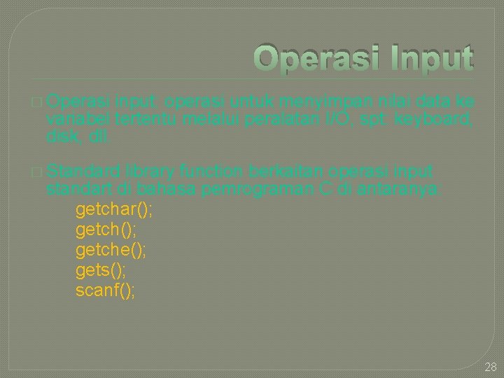 Operasi Input � Operasi input: operasi untuk menyimpan nilai data ke variabel tertentu melalui