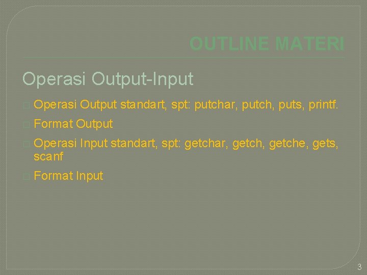 OUTLINE MATERI Operasi Output-Input � Operasi Output standart, spt: putchar, putch, puts, printf. �
