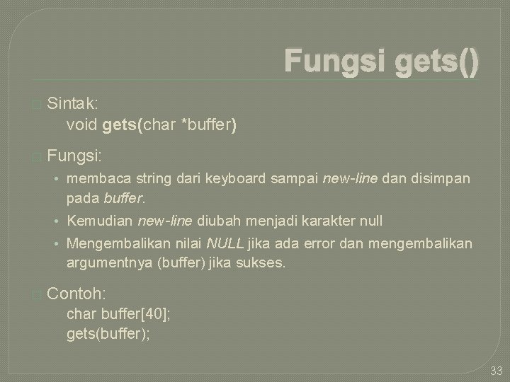 Fungsi gets() � Sintak: void gets(char *buffer) � Fungsi: • membaca string dari keyboard