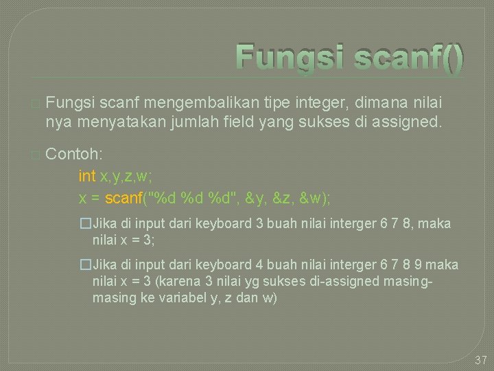 Fungsi scanf() � Fungsi scanf mengembalikan tipe integer, dimana nilai nya menyatakan jumlah field