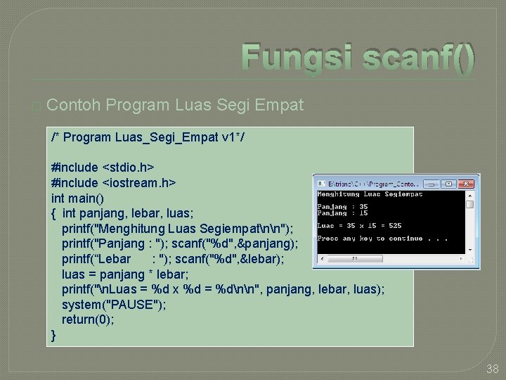 Fungsi scanf() � Contoh Program Luas Segi Empat /* Program Luas_Segi_Empat v 1*/ #include