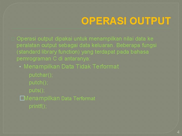 OPERASI OUTPUT � Operasi output dipakai untuk menampilkan nilai data ke peralatan output sebagai