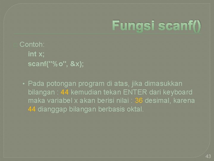 Fungsi scanf() � Contoh: int x; scanf("%o", &x); • Pada potongan program di atas,