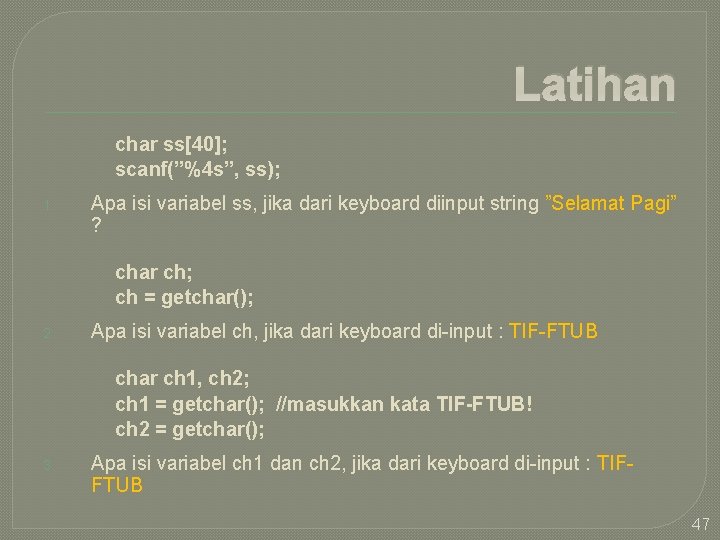 Latihan char ss[40]; scanf(”%4 s”, ss); 1. Apa isi variabel ss, jika dari keyboard