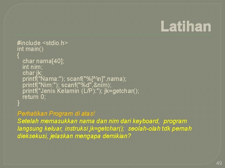 Latihan #include <stdio. h> int main() { char nama[40]; int nim; char jk; printf("Nama: