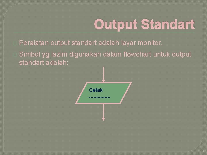 Output Standart � Peralatan output standart adalah layar monitor. � Simbol yg lazim digunakan