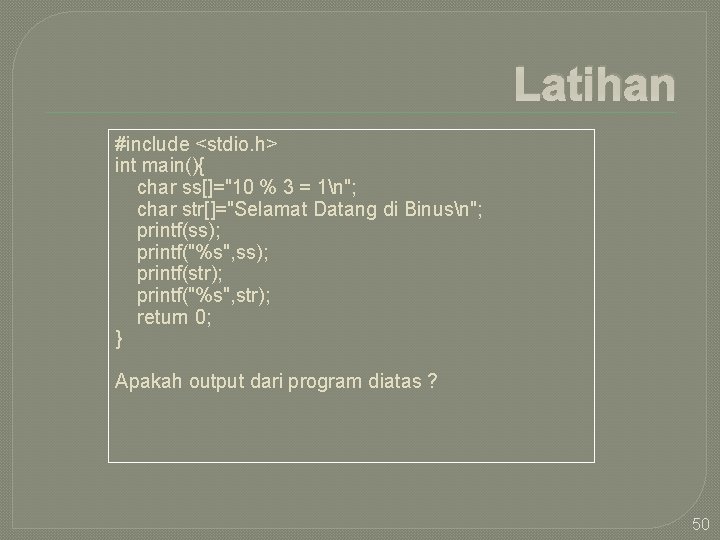 Latihan #include <stdio. h> int main(){ char ss[]="10 % 3 = 1n"; char str[]="Selamat