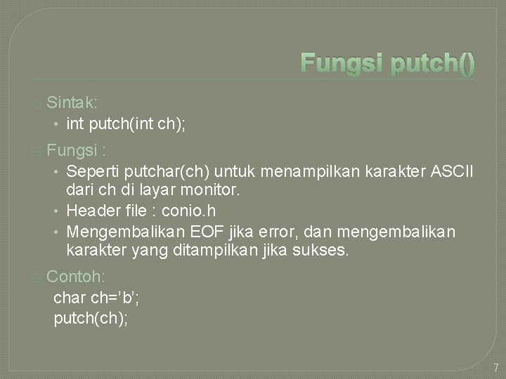 Fungsi putch() � Sintak: • int putch(int ch); � Fungsi : • Seperti putchar(ch)