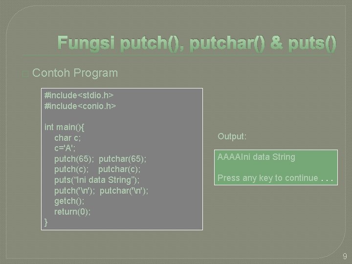 Fungsi putch(), putchar() & puts() � Contoh Program #include<stdio. h> #include<conio. h> int main(){