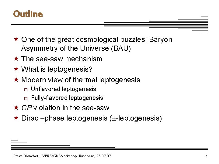Outline « One of the great cosmological puzzles: Baryon Asymmetry of the Universe (BAU)