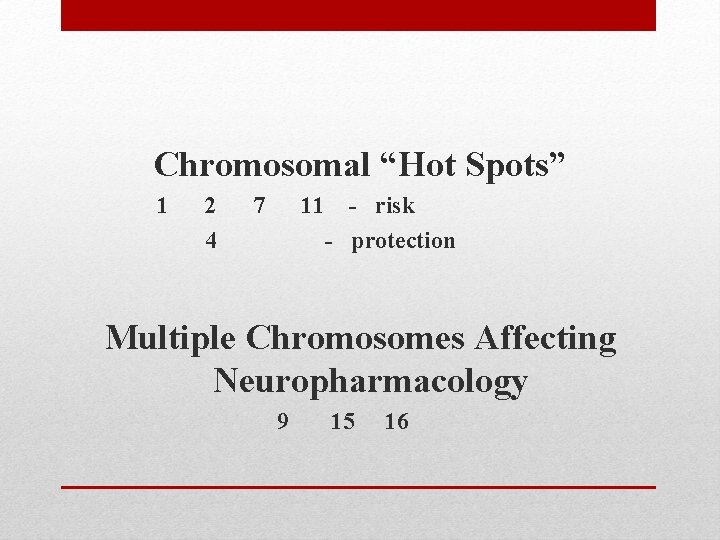 Chromosomal “Hot Spots” 1 2 4 7 11 - risk - protection Multiple Chromosomes