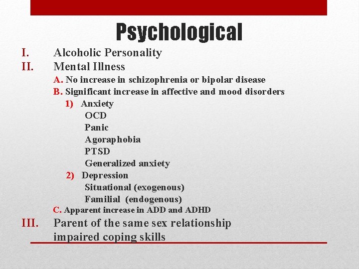 Psychological I. II. Alcoholic Personality Mental Illness A. No increase in schizophrenia or bipolar