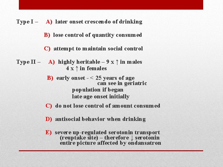 Type I – A) later onset crescendo of drinking B) lose control of quantity