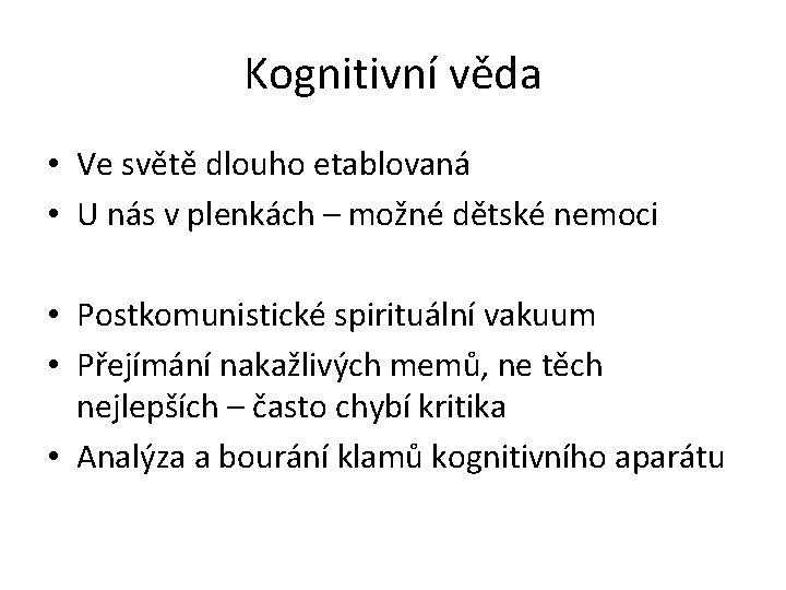 Kognitivní věda • Ve světě dlouho etablovaná • U nás v plenkách – možné