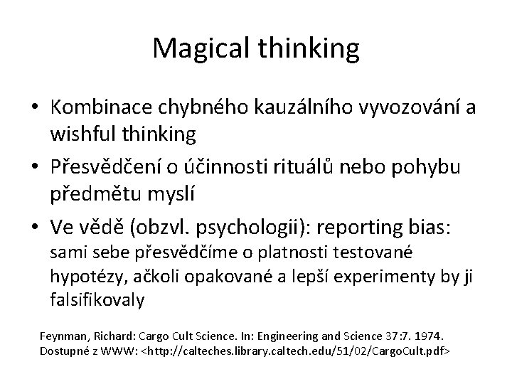 Magical thinking • Kombinace chybného kauzálního vyvozování a wishful thinking • Přesvědčení o účinnosti