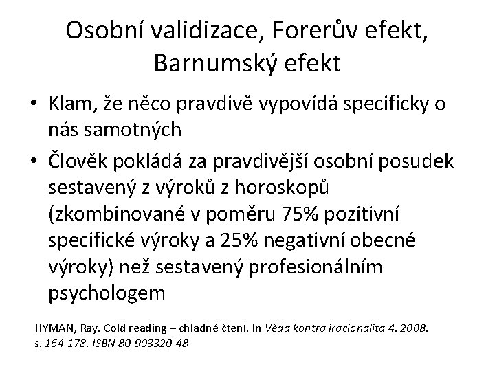 Osobní validizace, Forerův efekt, Barnumský efekt • Klam, že něco pravdivě vypovídá specificky o