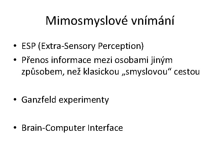 Mimosmyslové vnímání • ESP (Extra-Sensory Perception) • Přenos informace mezi osobami jiným způsobem, než