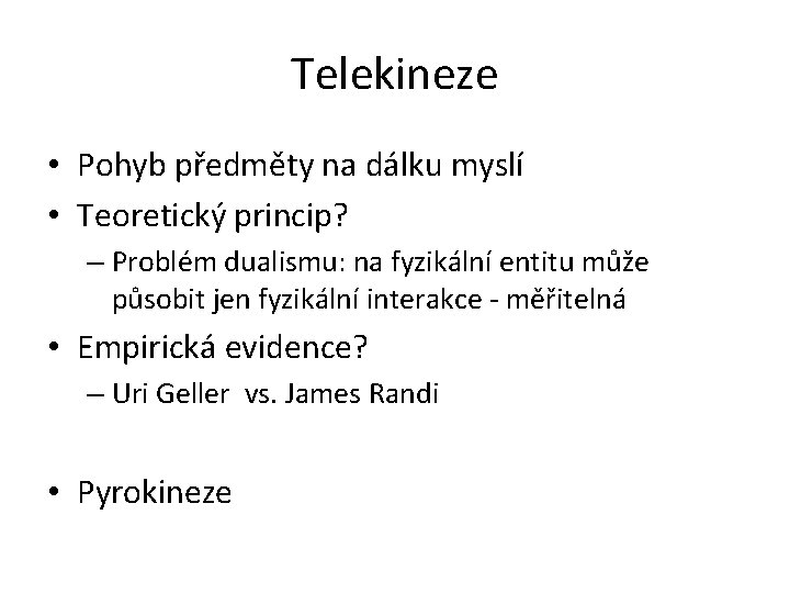 Telekineze • Pohyb předměty na dálku myslí • Teoretický princip? – Problém dualismu: na