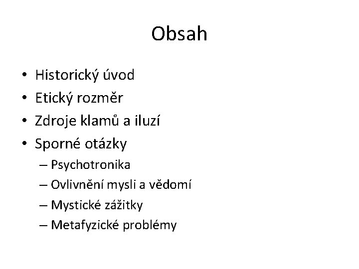 Obsah • • Historický úvod Etický rozměr Zdroje klamů a iluzí Sporné otázky –