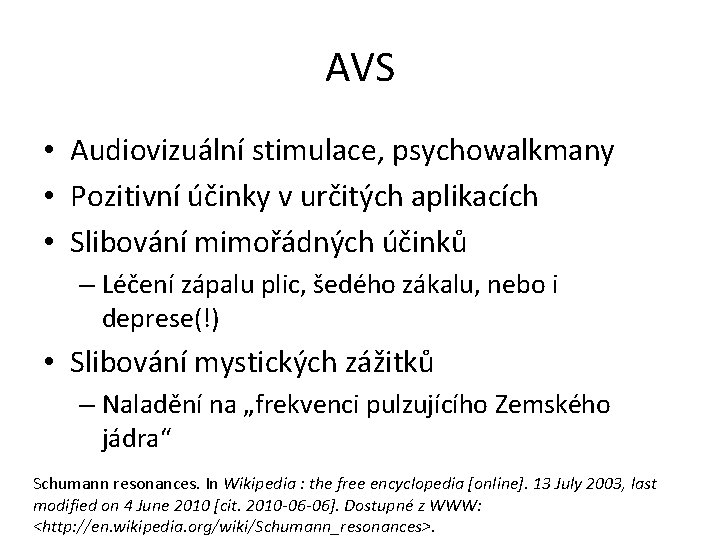 AVS • Audiovizuální stimulace, psychowalkmany • Pozitivní účinky v určitých aplikacích • Slibování mimořádných