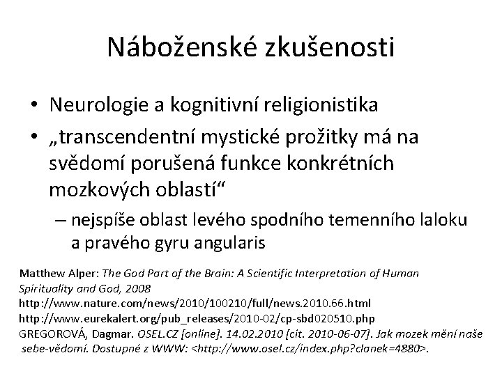 Náboženské zkušenosti • Neurologie a kognitivní religionistika • „transcendentní mystické prožitky má na svědomí
