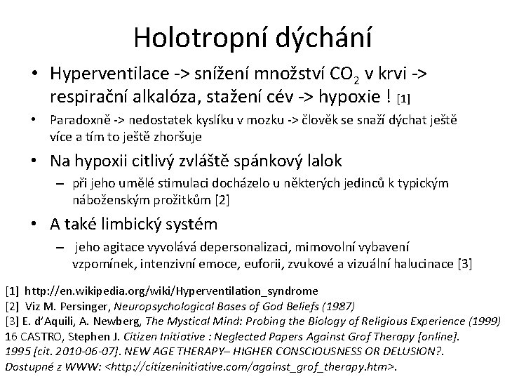 Holotropní dýchání • Hyperventilace -> snížení množství CO 2 v krvi -> respirační alkalóza,