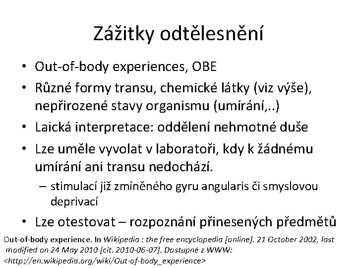 Zážitky odtělesnění • Out-of-body experiences, OBE • Různé formy transu, chemické látky (viz výše),