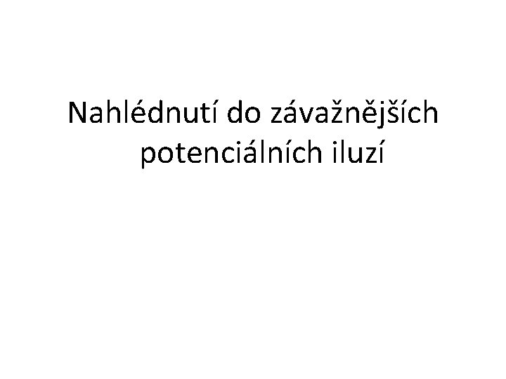 Nahlédnutí do závažnějších potenciálních iluzí 