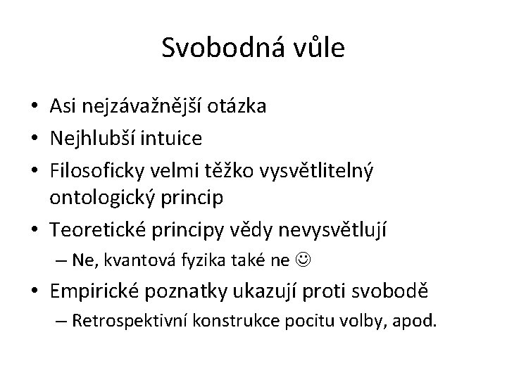 Svobodná vůle • Asi nejzávažnější otázka • Nejhlubší intuice • Filosoficky velmi těžko vysvětlitelný