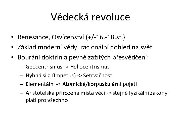 Vědecká revoluce • Renesance, Osvícenství (+/-16. -18. st. ) • Základ moderní vědy, racionální