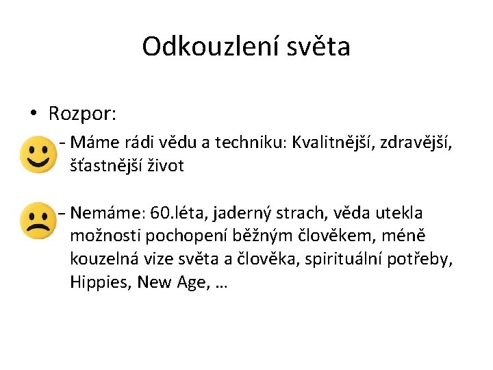Odkouzlení světa • Rozpor: – Máme rádi vědu a techniku: Kvalitnější, zdravější, šťastnější život