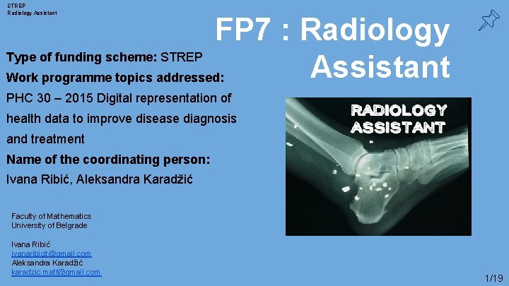 STREP Radiology Assistant FP 7 : Radiology Type of funding scheme: STREP Assistant Work