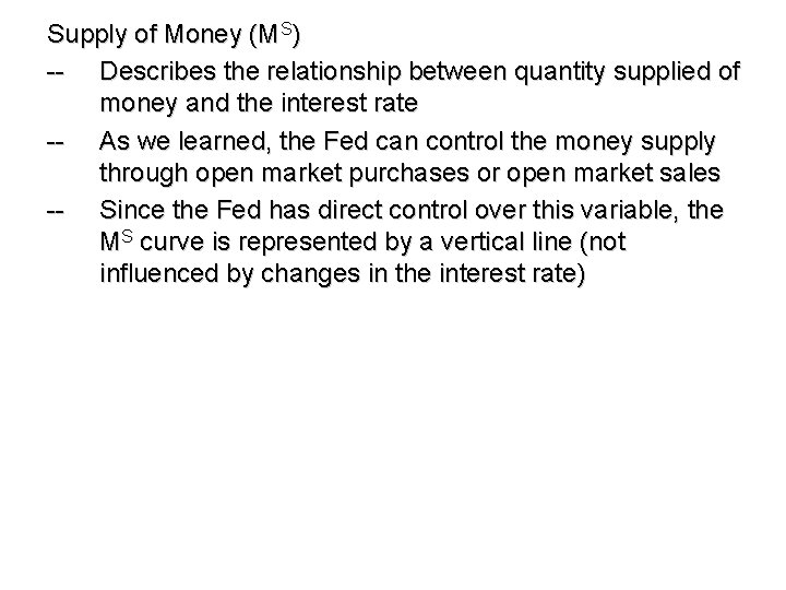 Supply of Money (MS) -- Describes the relationship between quantity supplied of money and