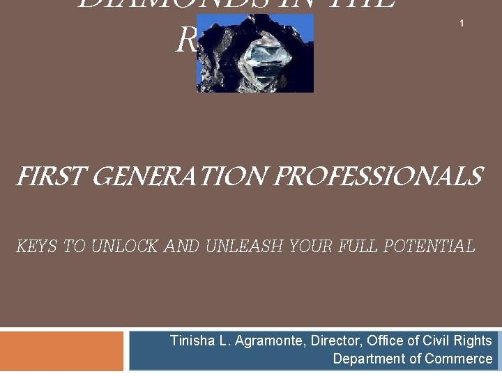 DIAMONDS IN THE ROUGH 1 FIRST GENERATION PROFESSIONALS KEYS TO UNLOCK AND UNLEASH YOUR DIAMONDS IN THE ROUGH 1 FIRST GENERATION PROFESSIONALS KEYS TO UNLOCK AND UNLEASH YOUR