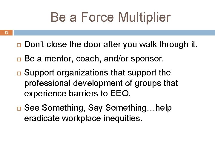 Be a Force Multiplier 13 Don’t close the door after you walk through it. Be a Force Multiplier 13 Don’t close the door after you walk through it.