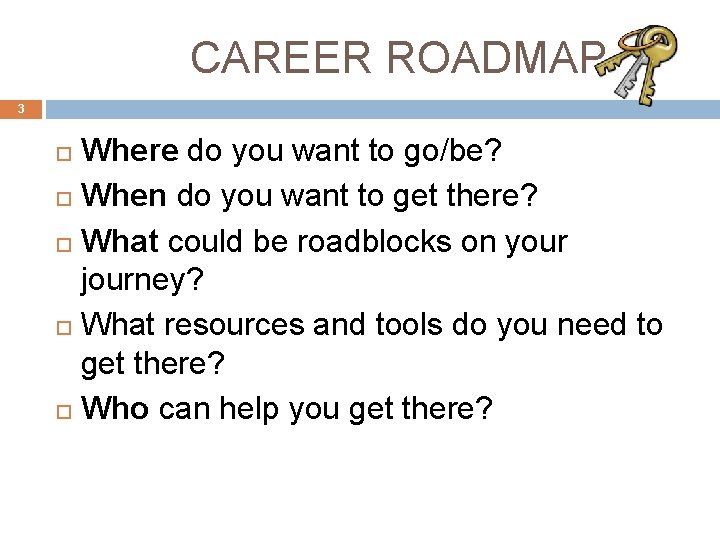 CAREER ROADMAP 3 Where do you want to go/be? When do you want to CAREER ROADMAP 3 Where do you want to go/be? When do you want to