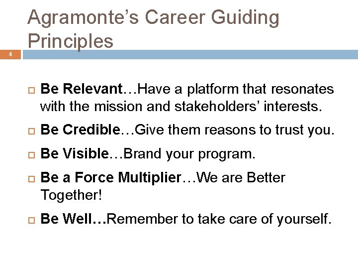 4 Agramonte’s Career Guiding Principles Be Relevant…Have a platform that resonates with the mission 4 Agramonte’s Career Guiding Principles Be Relevant…Have a platform that resonates with the mission
