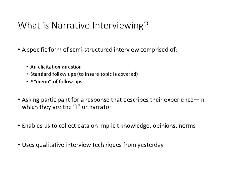 What is Narrative Interviewing? • A specific form of semi-structured interview comprised of: •