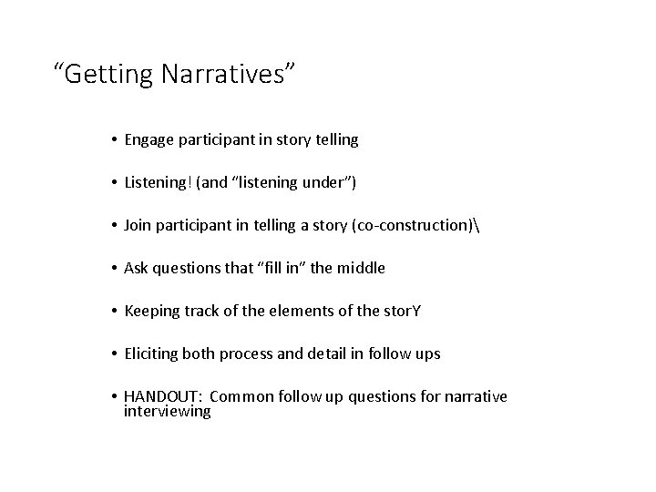 “Getting Narratives” • Engage participant in story telling • Listening! (and “listening under”) •