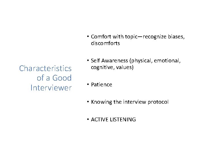 Characteristics of a Good Interviewer • Comfort with topic—recognize biases, discomforts • Self Awareness