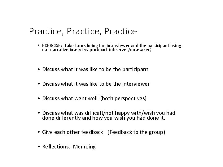 Practice, Practice • EXERCISE: Take turns being the interviewer and the participant using our