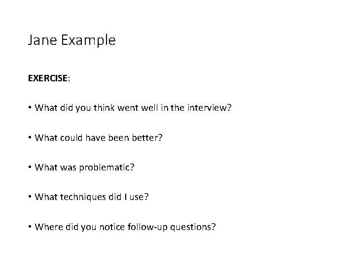 Jane Example EXERCISE: • What did you think went well in the interview? •