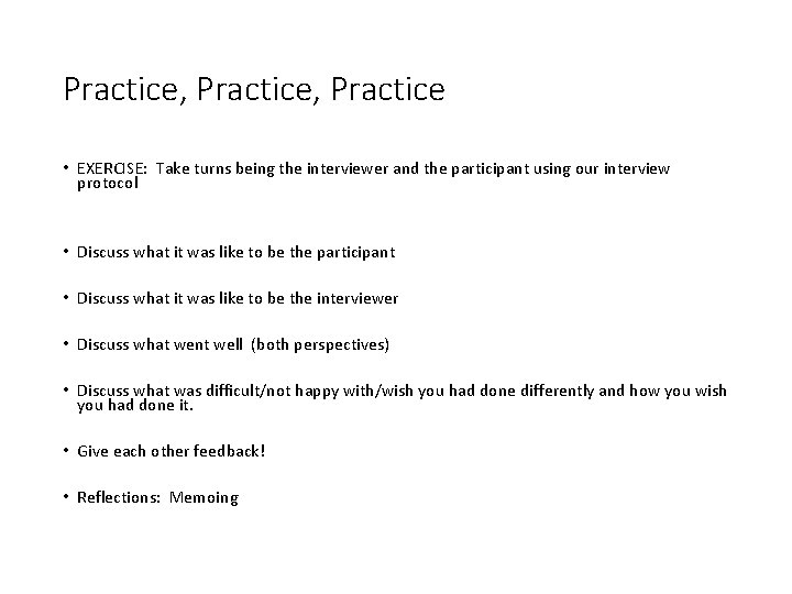 Practice, Practice • EXERCISE: Take turns being the interviewer and the participant using our