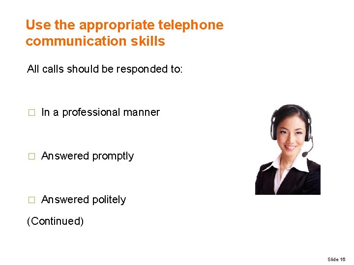 Use the appropriate telephone communication skills All calls should be responded to: � In