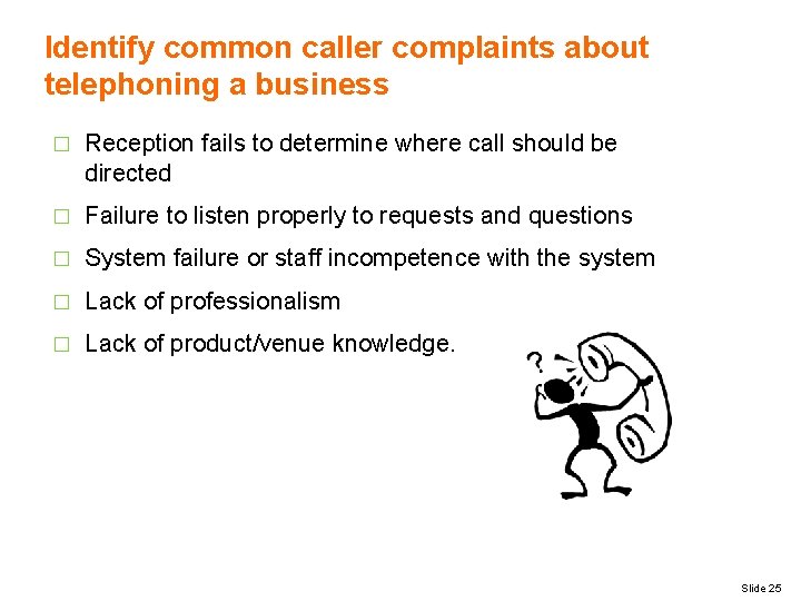 Identify common caller complaints about telephoning a business � Reception fails to determine where